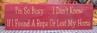 So Busy If I Found A Rope Or Lost My Horse sign  