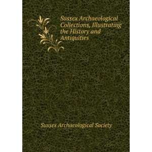   the History and Antiquities . Sussex Archaeological Society Books