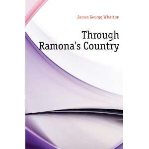  Through Ramonas Country James George Wharton Books