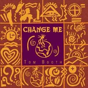  Change Me Tom Booth Music