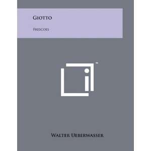  Giotto Frescoes (9781258027742) Walter Ueberwasser 