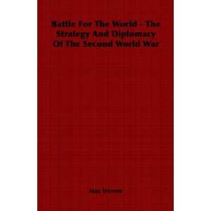  Battle For The World   The Strategy And Diplomacy Of The 