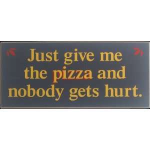  Just Give Me The Pizza Clever Amusing Sign Everything 