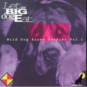  Let The Big Dog Eat  Wild Dog Blues Sampler, Vol. 1 