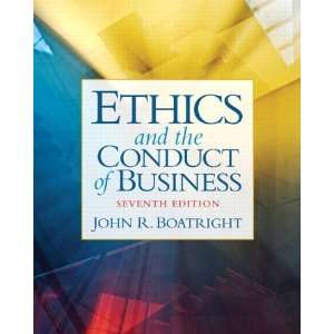  Ethics and the Conduct of Business (7th Edition 