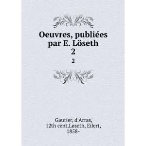   ¶seth. 2 dArras, 12th cent,LÃ¸seth, Eilert, 1858  Gautier Books