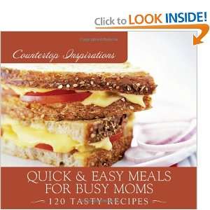  Quick & Easy Meals for Busy Moms (Countertop Inspirations 