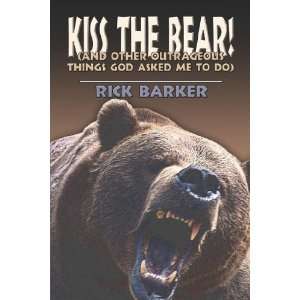  Kiss the Bear (And Other Outrageous Things God Asked Me 