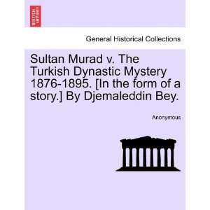  Sultan Murad v. The Turkish Dynastic Mystery 1876 1895 