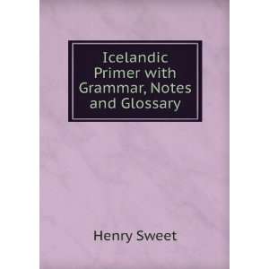   Icelandic Primer with Grammar, Notes and Glossary Henry Sweet Books