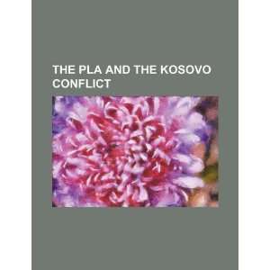  The PLA and the Kosovo conflict (9781234141646) U.S 