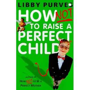  How Not to Raise a Perfect Child (9780340751374) Libby 