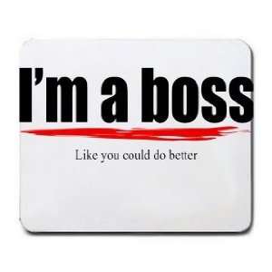  Im a boss Like you could do better Mousepad Office 