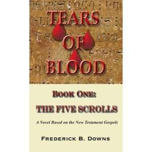  Tears of Blood Book One The Five Scrolls (9780979062100 