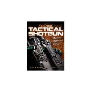  by Scott W. Wagner Gun Digest Book of The Tactical Shotgun 