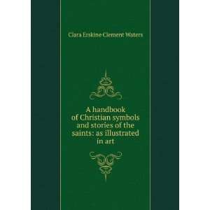  A handbook of Christian symbols and stories of the saints 