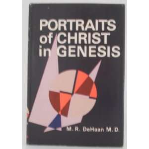 Portraits Of Christ In Genesis M. R. DeHaan M. D.  Books
