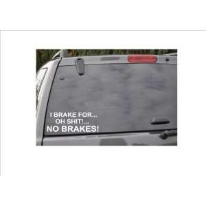  I BRAKE FOR.OH SH*T NO BRAKES  window decal 