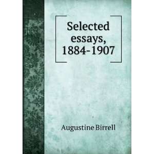  Selected essays, 1884 1907 Augustine Birrell Books