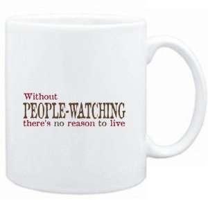  Mug White  Without People Watching theres no reason to 