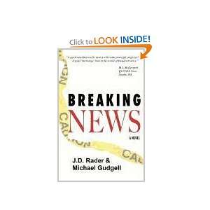  Breaking News A Novel (9780984489824) J. D. Rader 