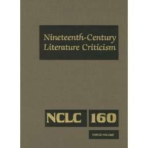  Nineteenth Century Literature Criticism, Vol. 160 