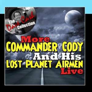  More Commander Cody And His Lost Planet Airmen Live   [The 
