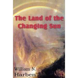  The Land of the Changing Sun (9781612032726) William N 