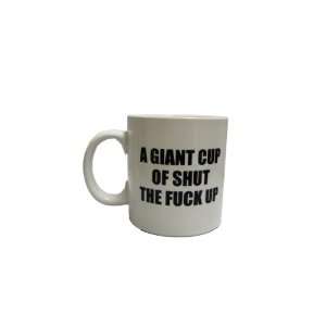  A Giant Cup of Shut the F*** up   15 oz
