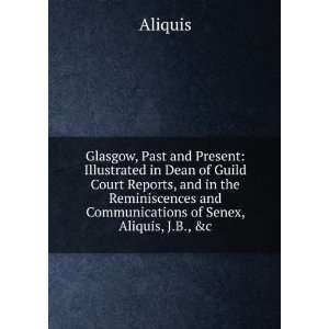 Glasgow, Past and Present Illustrated in Dean of Guild Court Reports 