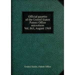   United States Patent Office microform. Vol. 865, August 1969 United