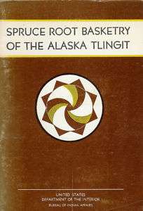 SPRUCE ROOT BASKETRY OF THE ALASKA TLINGIT~1944  