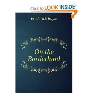  On the Borderland Frederick Boyle Books