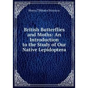  British Butterflies and Moths An Introduction to the Study 