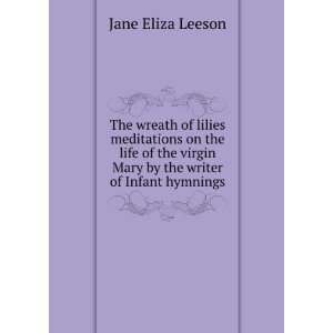  The wreath of lilies meditations on the life of the virgin 