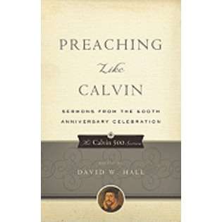 Publishing Preaching Like Calvin Sermons from the 500th 