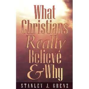   What Christians Really Believe & Why [Paperback] Stanley Grenz Books