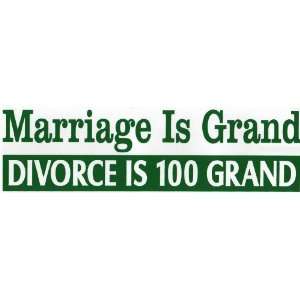   Sticker Marriage is grand. Divorce is a 100 grand 