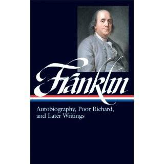 Benjamin Franklin Autobiography, Poor Richard, and Later Writings 