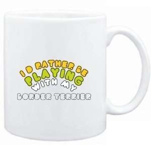 Mug White  Iâ?TMD RATHER BE PLAYING WITH MY Border 