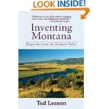 Inventing Montana Dispatches from the Madison Valley by Ted Leeson 