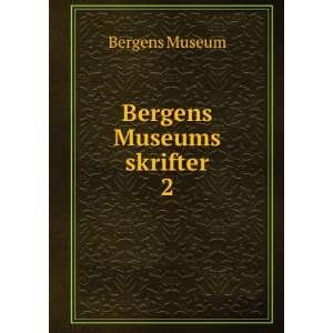 Bergens Museums skrifter. 2 Bergens Museum  Books