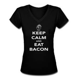 Keep Calm and Eat Bacon Funny Parody Women Fitted V Neck Ti Shirt 