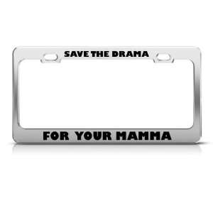 Save The Drama For Your Mamma Humor Funny Metal license plate frame 