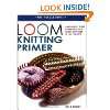   Beginners Guide to Knitting on a Loom, with over 30 Fun Projects