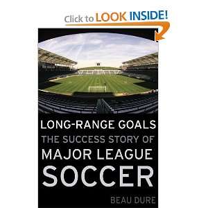  Long Range Goals The Success Story of Major League Soccer 