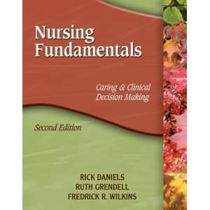  By Rick Daniels Nursing Fundamentals Caring & Clinical 