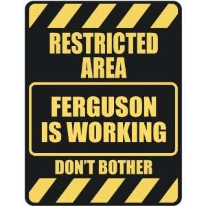   RESTRICTED AREA FERGUSON IS WORKING  PARKING SIGN