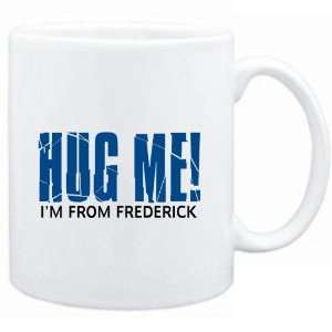   Mug White  HUG ME, IM FROM Frederick  Usa Cities