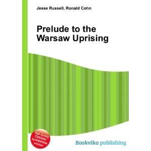  Prelude to the Warsaw Uprising Ronald Cohn Jesse Russell 